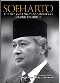 SOEHARTO : THE LIFE AND LEGACY OF INDONESIA'S SECOND PRESIDENT