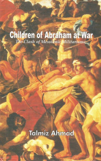 Children of Abraham at War : The Clash of Messianis Militarisms