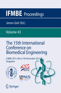 he 15th International Conference on Biomedical Engineering Volume 43 : ICBME 2013, 4th to 7th December 2013, Singapore