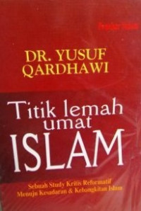 Titik Lemah umat ISLAM; Sebuah Studi Kritis Reformatif Menuju Kesadaran & Kebangkitan Islam