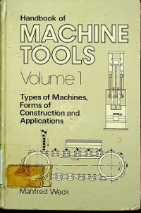 Handbook of MACHINE TOOLS Volume 1: Types of Machines, Forms of Construction and Applications