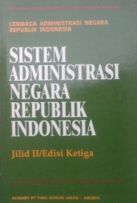 SISTEM ADMINISTRASI NEGARA REPUBLIK INDONESIA Jilid II