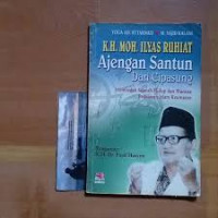 K.H. ILYAS RUHIAT AJENGAN SANTUN DARI CIPASUNG : MEMBEDAH SEJARAH HIDUP DAN WACANA PEMIKIRAN ISLAM KEUMATAN