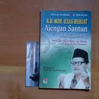 K.H. ILYAS RUHIAT AJENGAN SANTUN DARI CIPASUNG : MEMBEDAH SEJARAH HIDUP DAN WACANA PEMIKIRAN ISLAM KEUMATAN