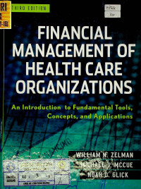 FINANCIAL MANAGEMENT OF HEALTH CARE ORGANIZATIONS : An Introduction to Fundamental Tools, Concepts, and Applications