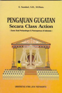 PENGAJUAN GUGATAN Secara Class Action (Suatu Studi Perbandingan & Penerapannya di Indonesia)