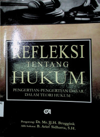 REFLEKSI TENTANG HUKUM; PENGERTIAN- PENGERTIAN DASAR DALAM TEORI HUKUM