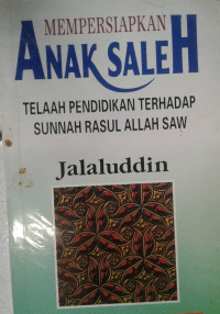 MEMPERSIAPKAN ANAK SALEH: TELAAH PENDIDIKAN TERHADAP SUNNAH RASUL ALLAH SAW