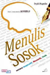 Menulis sosok : Secara Inspiratif, Menarik, Unik