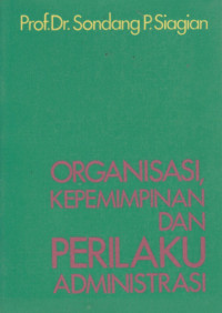 ORGANISASI KEPEMIMPINAN DAN PERILAKU ADMINISTRASI