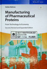 Manufacturing of Pharmaceutical Proteins : From Technology to Economy. Second, Revised and Expanded Edition