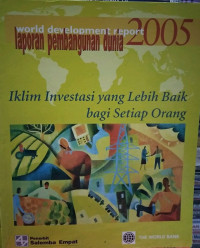 laporan pembangunan dunia 2005: Iklim Investasi yang Lebih Baik bagi Setiap Orang