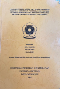 Image of PENGARUH CITRA MEREK DAN KUALITAS PRODUK TERHADAP KEPUTUSAN PEMBELIAN BODY LOTION SCARLETT WHITENING PADA MAHASISWA FAKULTAS EKONOMI UNIVERSITAS SRIWIJAYA PALEMBANG