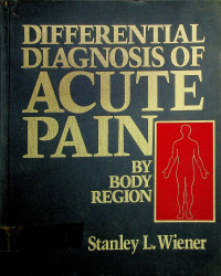 Image of DIFFERENTIAL DIAGNOSIS OF ACUTE PAIN; BY BODY REGION